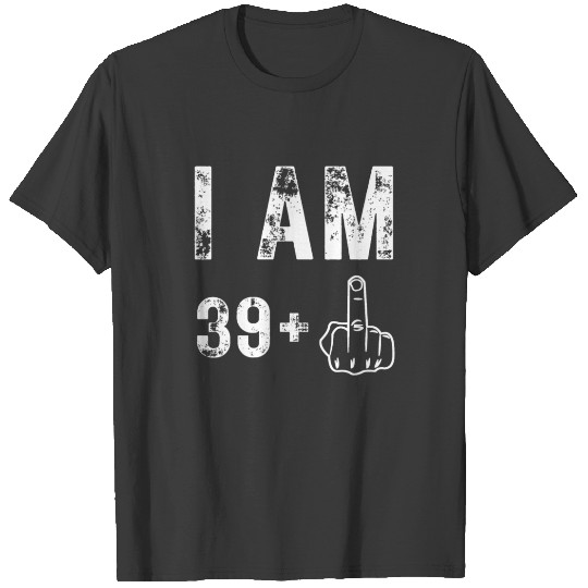I Am 39 Plus Middle Finger, 40th Birthday T-shirt