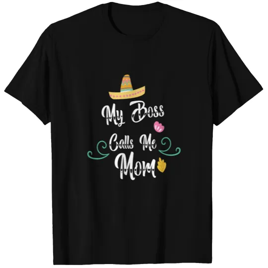 My Boss Calls Me Mom. For Your Mom T-shirt