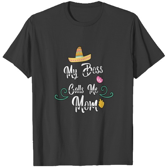 My Boss Calls Me Mom. For Your Mom T-shirt