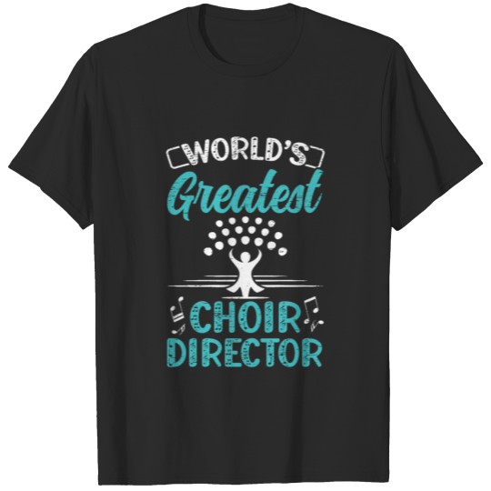 Greatest Choir Director - Theater Musician Choir T-shirt