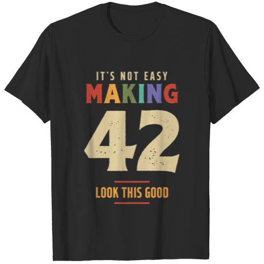Discover It's Not Easy Making 42 Years Old - 42nd Birthday T-shirt