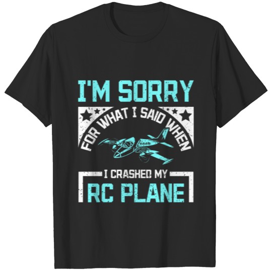 Discover Sorry for what I said when I crashed my rc plane T-shirt
