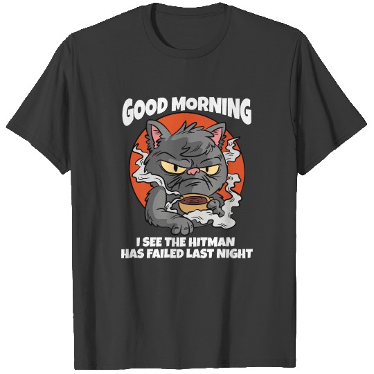 Good Morning Hitman Failed Last Night T-shirt