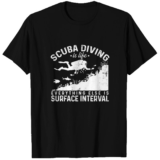 Scuba Diving Is Life Everything Else Is Surface In T-shirt