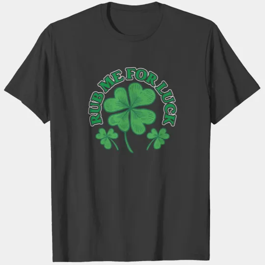 Rub Me For Luck Irish Ireland St. Patricks Day T-shirt
