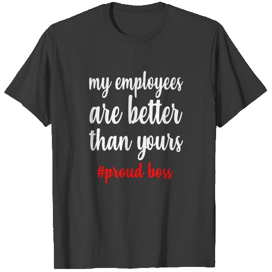 Boss's Day Employee Appreciation Proud Boss Fun T-shirt