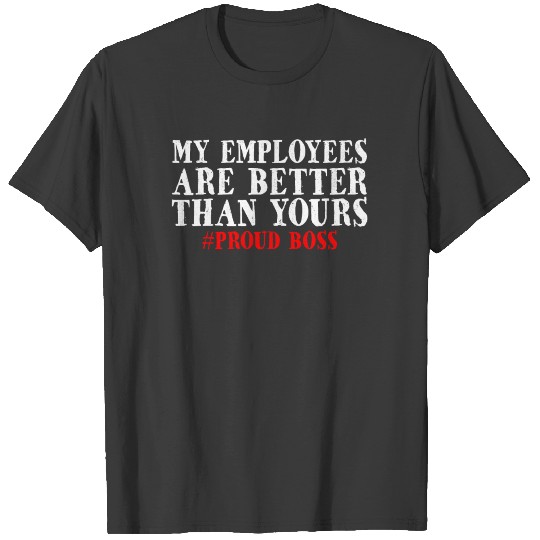 Employee Appreciation Boss's Day Proud Boss Fun T-shirt