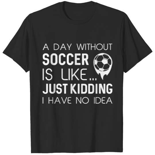 Discover A Day Without Soccer T-shirt