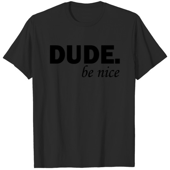 Discover DUDE BE NICE T-shirt