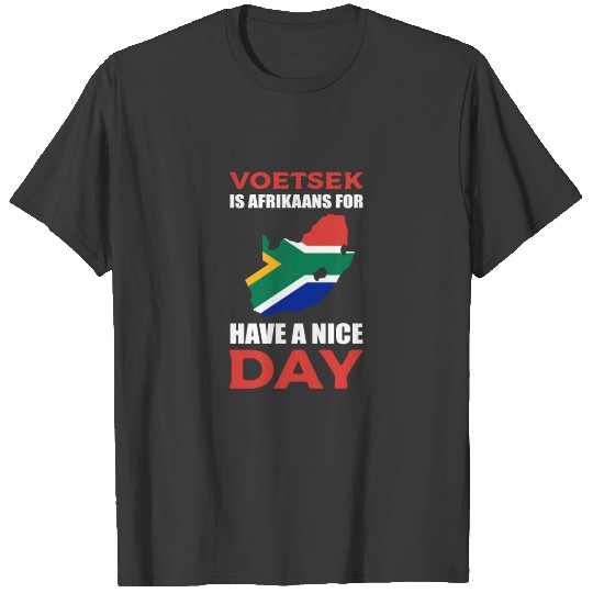 Voetsek Is Afrikaans For Have A Nice Day South T-shirt