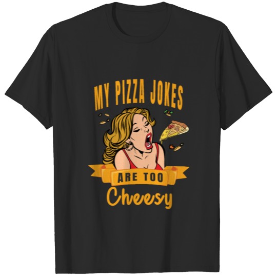 My pizza jokes are too cheesy. Funny Comedy Pun T-shirt