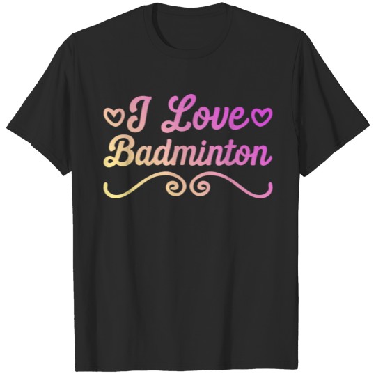 Discover I love badminton T-shirt
