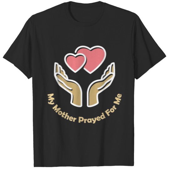 Discover My Mother Prayed For Me T-shirt