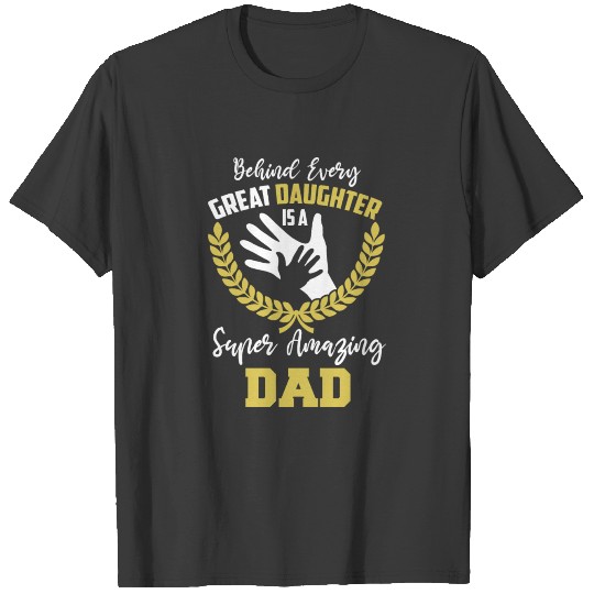 Father Day Behind Great Daughter Super Amazing Dad T-shirt