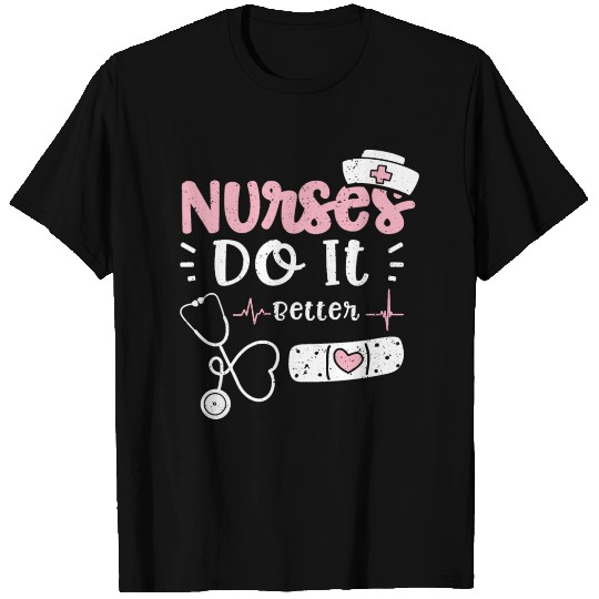Nurses Do It Better - Nurse T-shirt