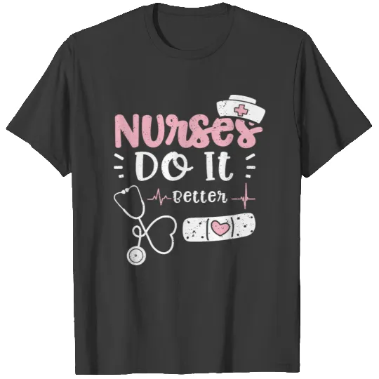 Nurses Do It Better - Nurse T-shirt