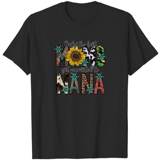 Discover Only The Best Moms Get Promoted to Nana T-shirt