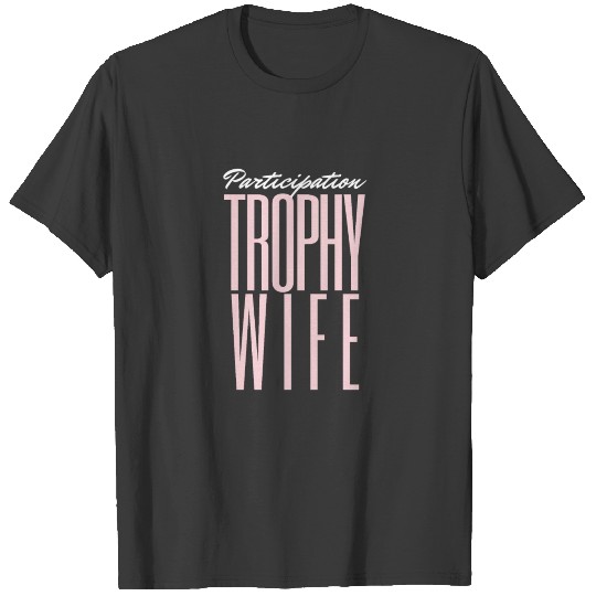 Participation Trophy Wife T-shirt