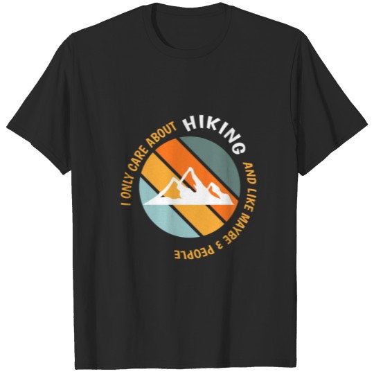 Discover Funny Hiking Lovers I Only Care About Hiking T-shirt