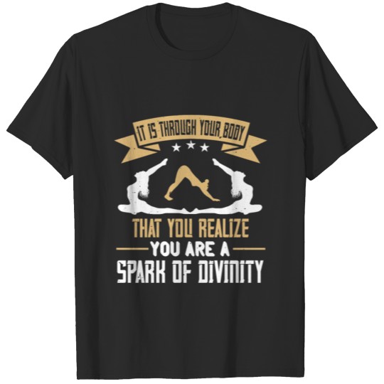 Discover It is through your body that you realize you are T-shirt
