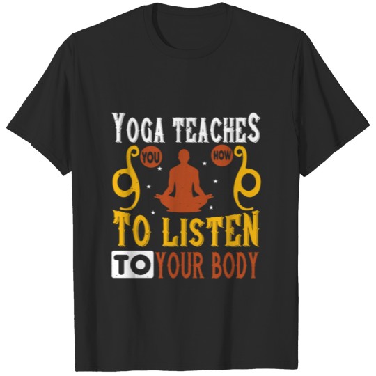 Discover Yoga teaches you how to listen to your body Shirt T-shirt