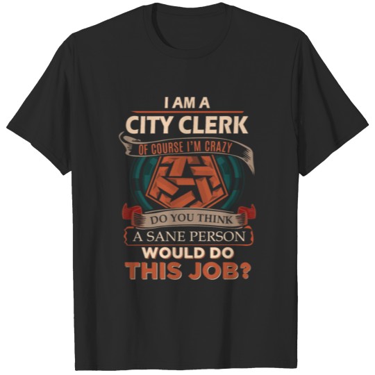 Discover City Clerk T Shirt - Sane Person Gift Item Tee T-shirt