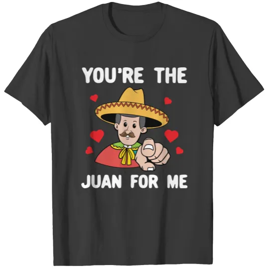 You're The Juan For Me Valentine Gifts Men Women T-shirt