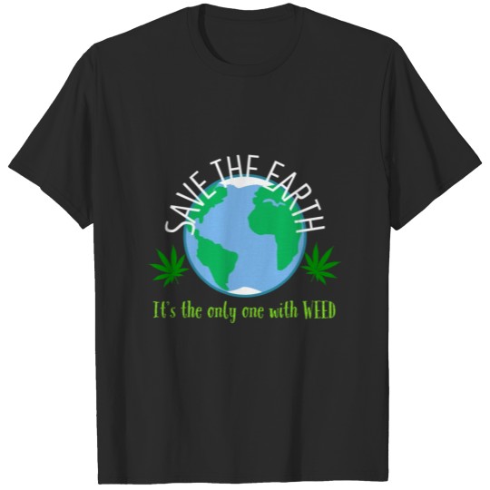 Discover SAVE THE EARTH It s the only one with WEED T-shirt