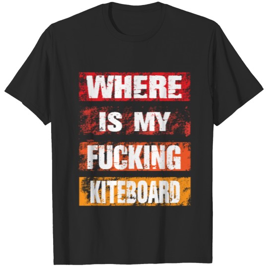 Discover Where Is My Fucking Kiteboard T-shirt