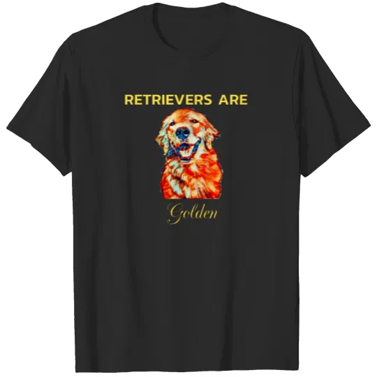 Discover RETRIEVERS ARE Golden T-shirt