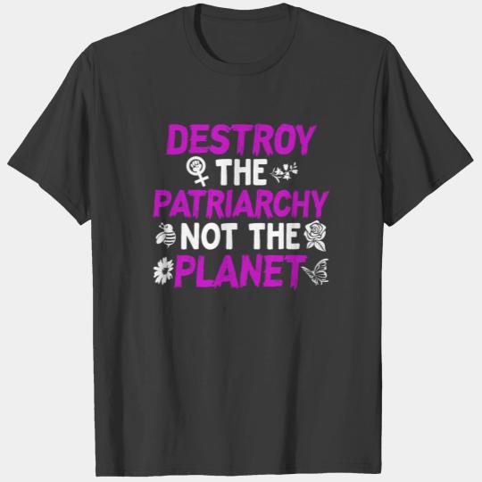 Feminist Earth Day Destroy Patriarchy Not Planet T-shirt