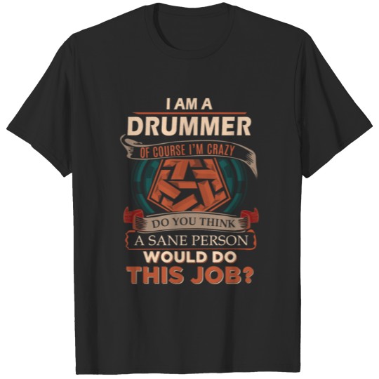 Drummer T Shirt - Sane Person Gift Item Tee T-shirt