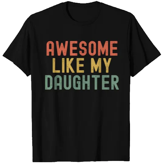 Awesome Like My Daughter T-shirt