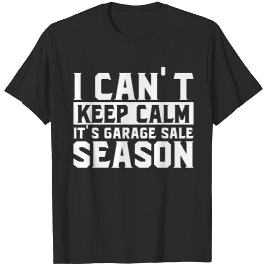 Discover I Can t KEEP CALM It s Garage Sale Season T-shirt