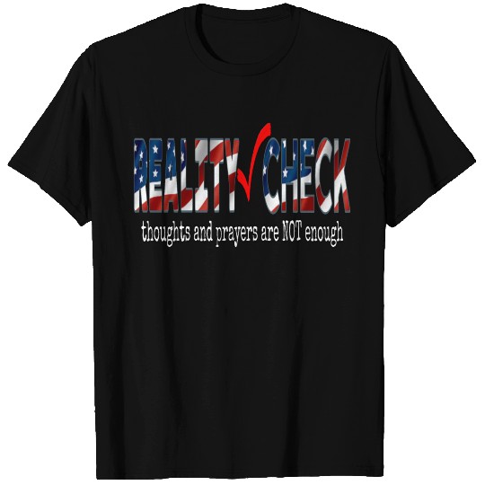 REALITY CHECK thoughts and prayers are NOT enough T-shirt