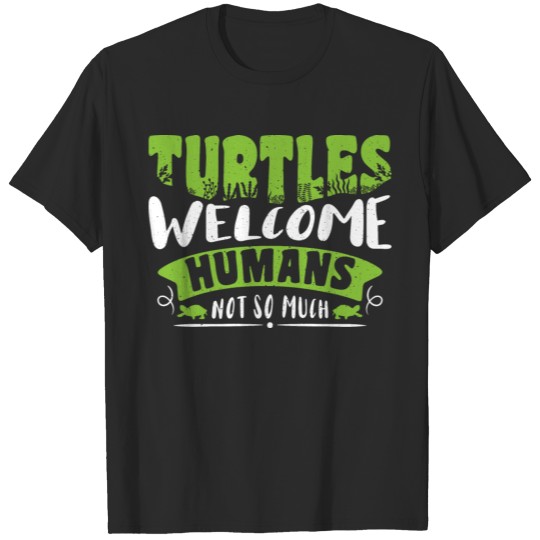 Discover Turtles welcome, humans not so much T-shirt