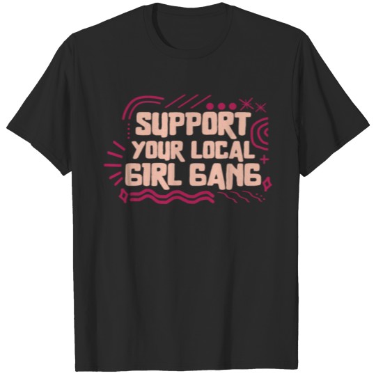 Discover Feminist Shirt, Support Your Local Girl Gang Girl T-shirt