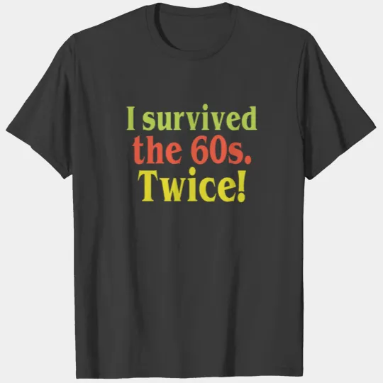 I Survived The 60s Twice Funny Birthday Gift T-shirt