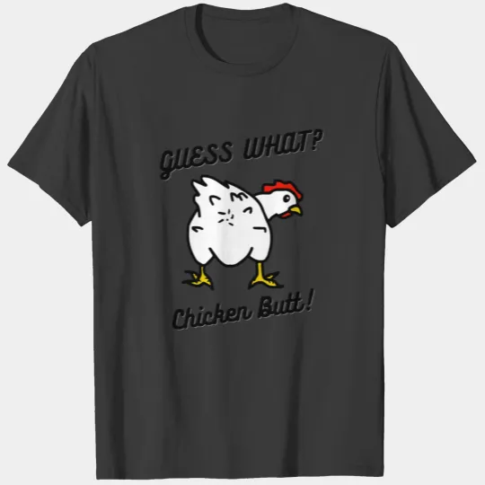 Guess What Chicken Butt T-shirt