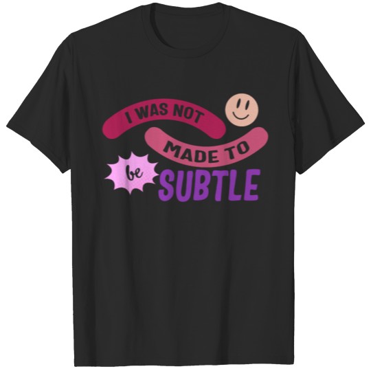 Discover Feminist Shirt, I Was Not Made To Be Subtle, Girl T-shirt