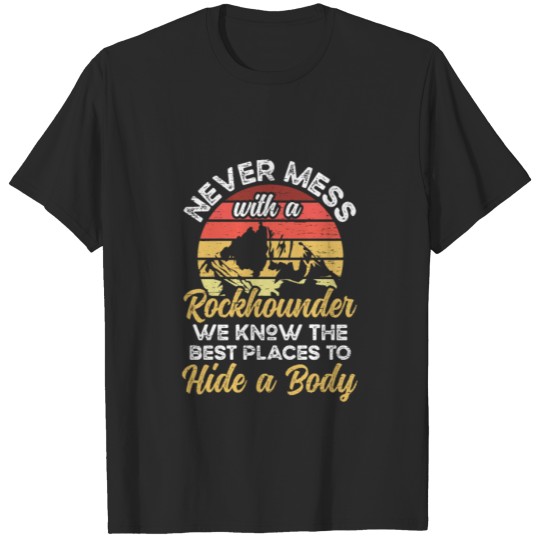 Discover Never Mess With A Rockhounder Geology Rockhounder T-shirt