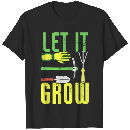 Gardener Let It Grow Funny Gardening Garden T-shirt