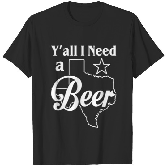 Discover Y'all Need A Texas Beer Funny Beer Drinking T-shirt