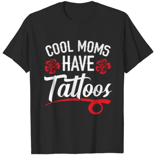 Discover Cool Moms Have Tattoos Tattooing Best Mama Ever T-shirt