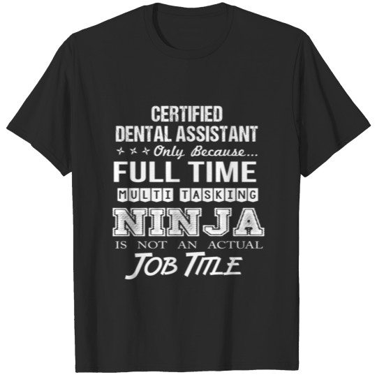 Discover Certified Dental Assistant T Shirt - Multitasking T-shirt