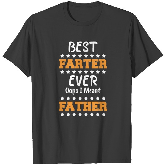 Discover Best Farter Ever Oops I Meant Father Father's Day T-shirt