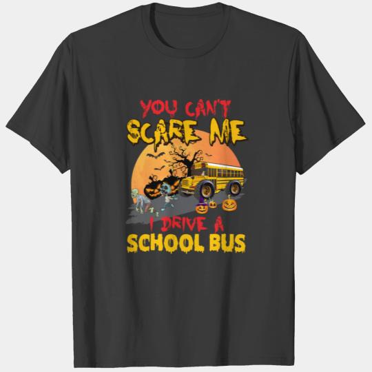 You Can't Scare Me I Drive A School Bus Halloween T-shirt