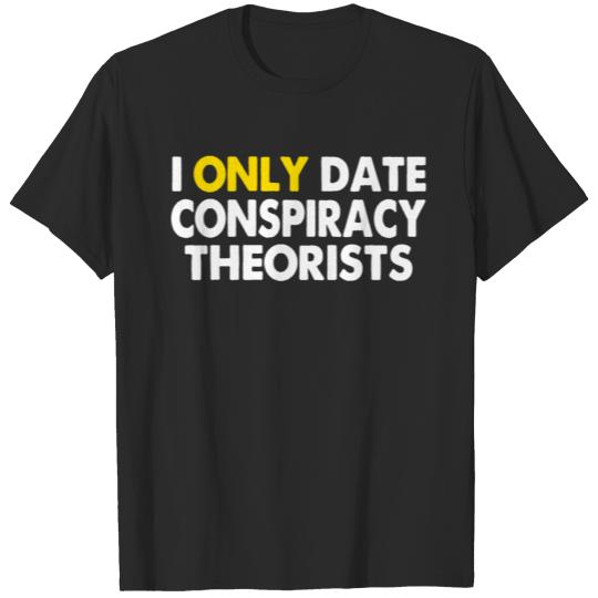 Discover i only date conspiracy theorists T-shirt