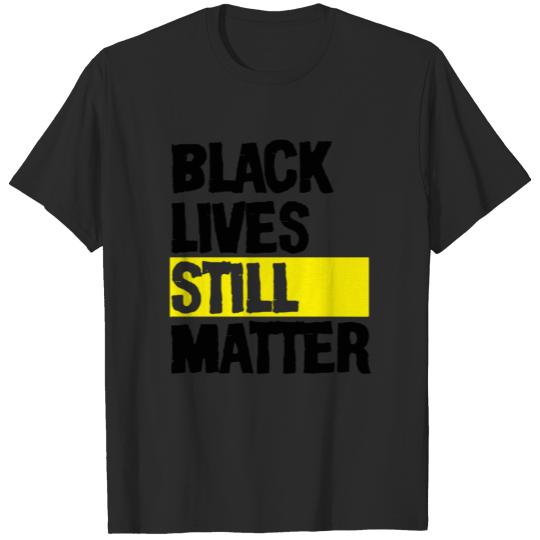 Discover BLACK LIVES STILL MATTER T-shirt