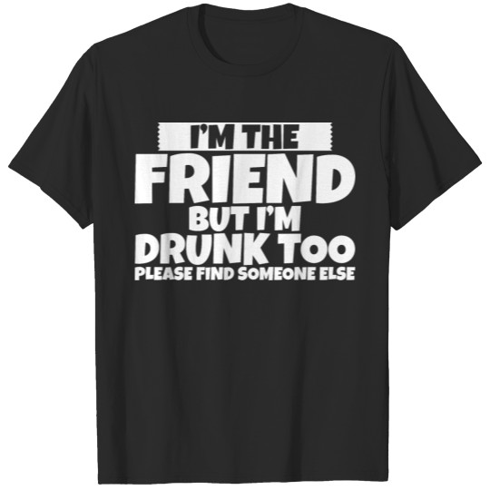 Discover I'm Drunk Too Please Find Someone Else 2 T-shirt